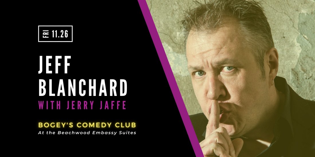 Bogey's Comedy Club Presents: Jeff Blanchard featuring Jerry Jaffe
