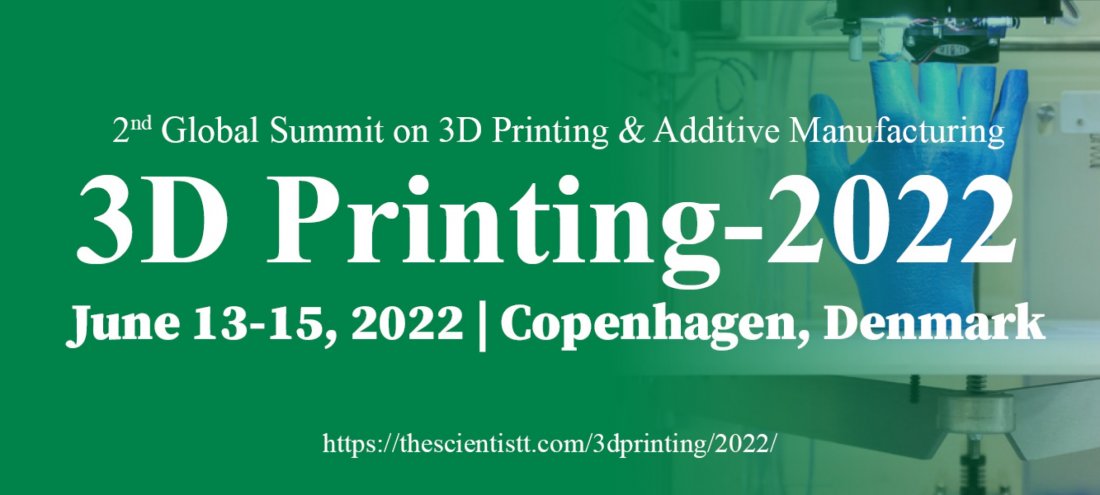 Global Summit on 3D Printing & Additive Manufacturing (3DPrinting-2022 ...
