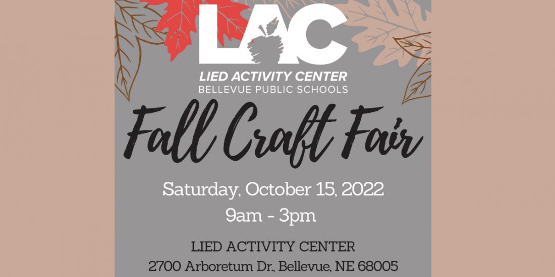 Lied Activity Center Fall 2022 Craft Fair Lied Activity Center, Bellevue, NE October 15, 2022