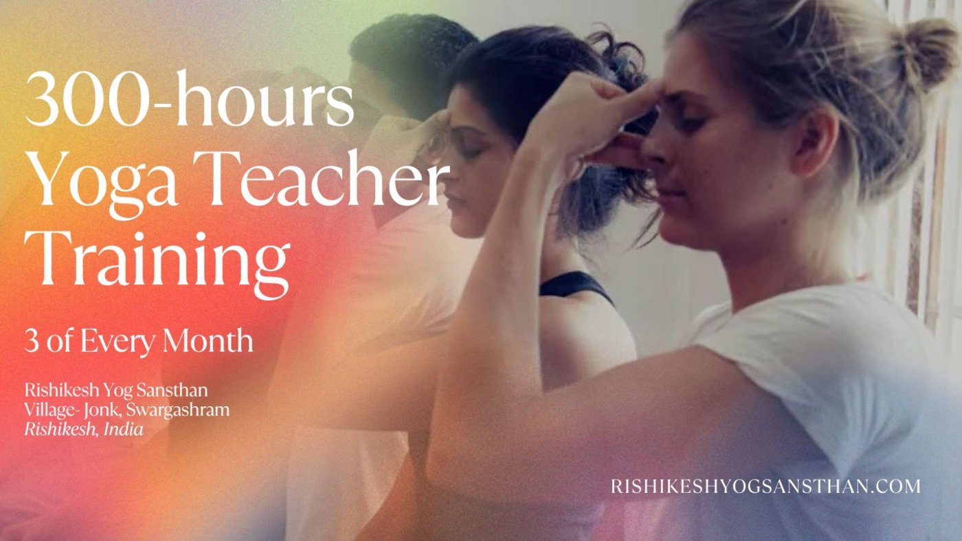 300 hour Yoga Teacher Training in Rishikesh India