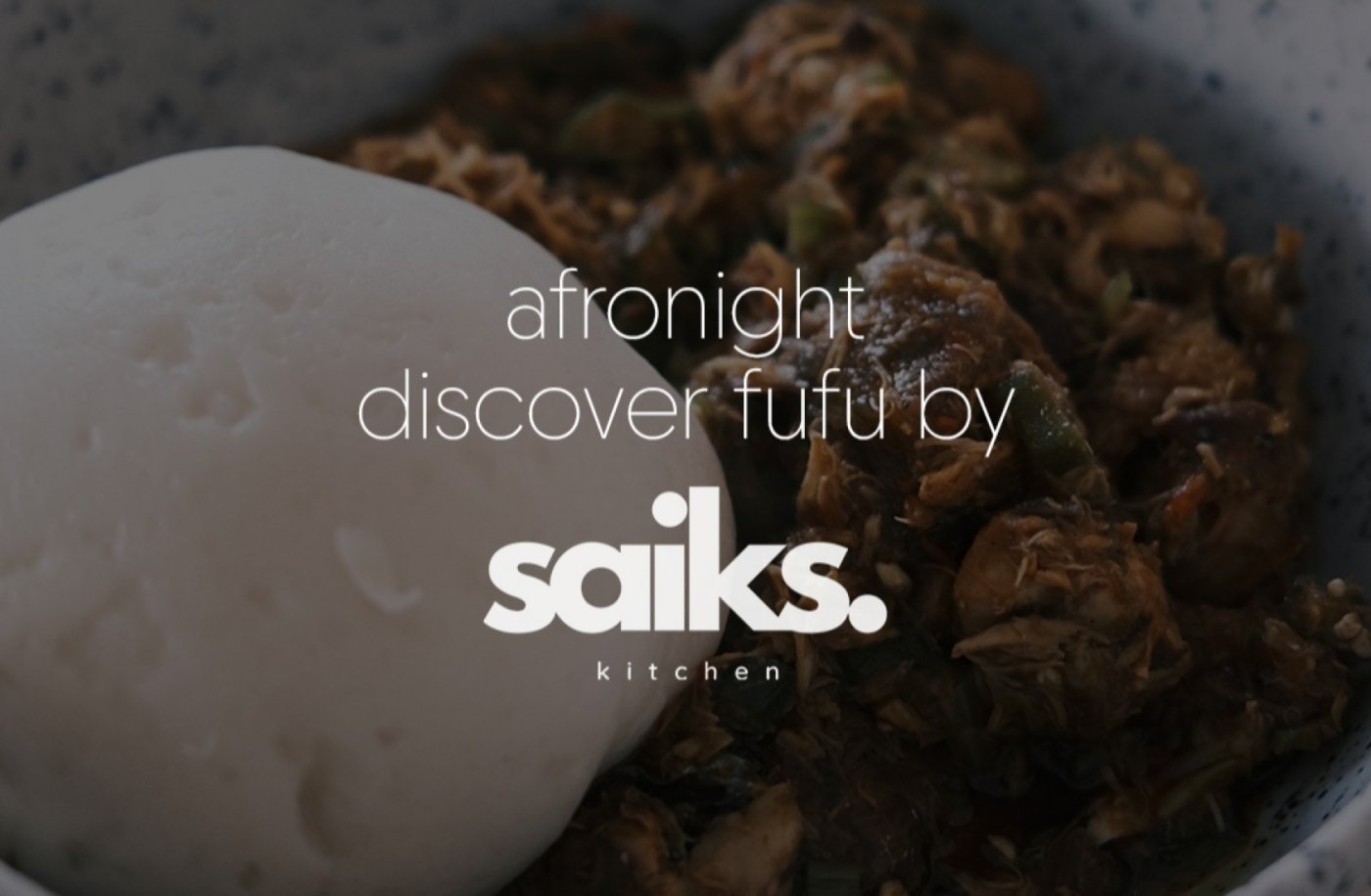 Afronight. Discover Fufu by Saiks Kitchen.
