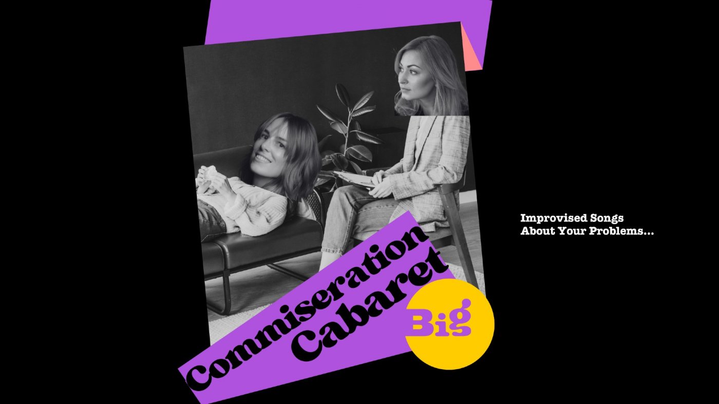 Commiseration Cabaret: Improvised Songs About Your Problems \u2022 ENG