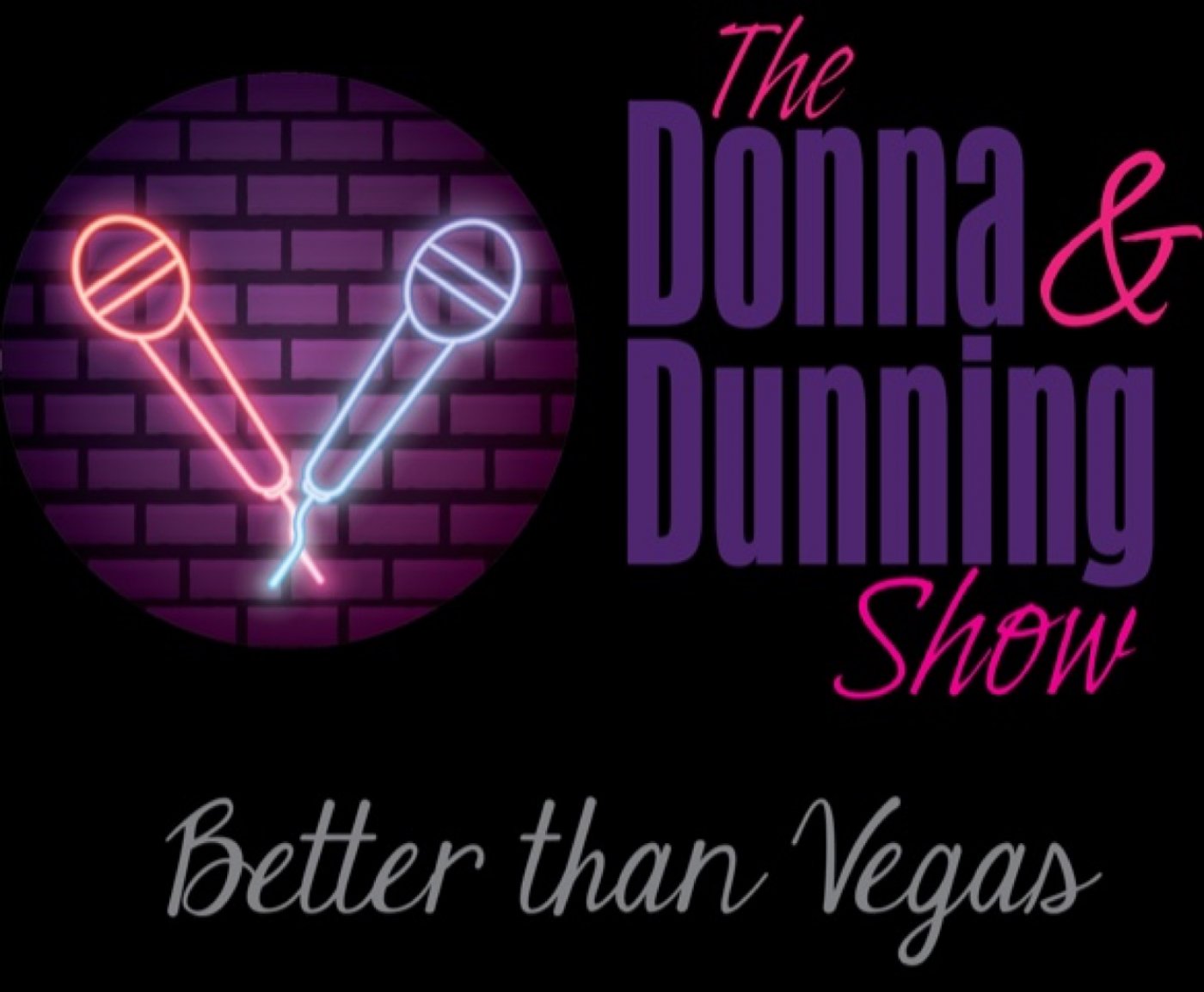 THE DONNA AND DUNNING SHOW " BETTER THAN VEGAS " DINNER SHOW