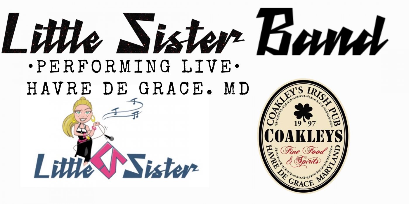 LITTLE SISTER BAND LIVE \u2022 Coakley\u2019s Pub \u2022 Havre de Grace, MD \u2022