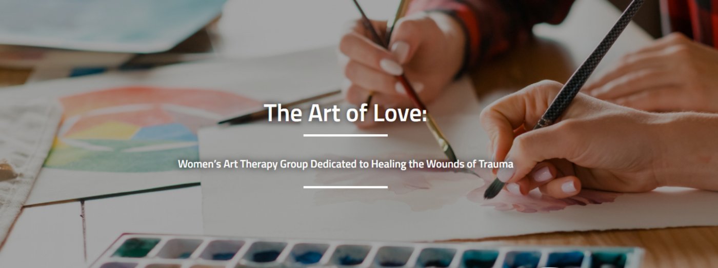 The Art of Love: Women\u2019s Art Therapy Group Dedicated to Healing the Wounds of Trauma