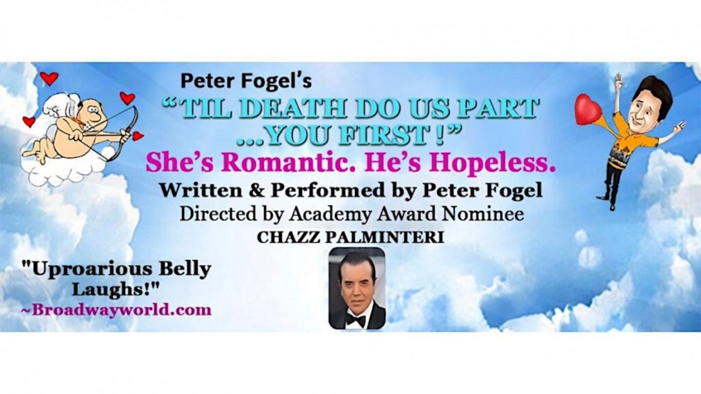 Peter Fogel's TIL DEATH DO US PART... YOU FIRST!" Dir. by Academy Award Nominee CHAZZ PALMINTERI