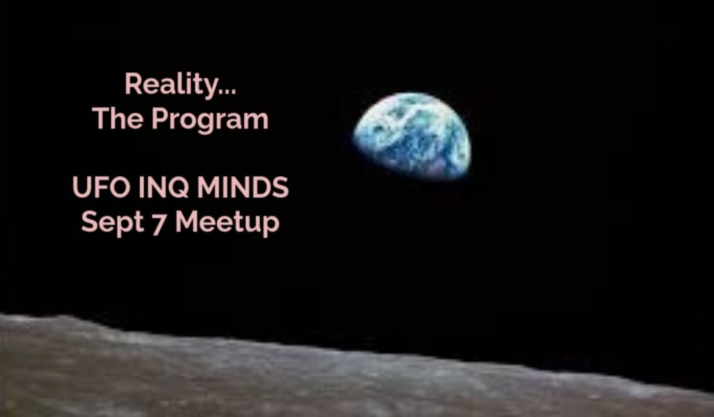 UFO Inquiring Minds Meetup - Reality, The Program