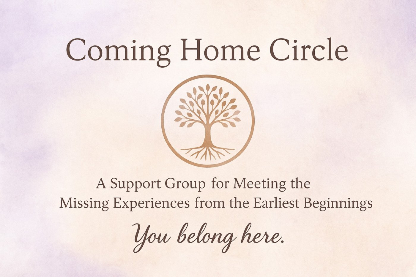 Coming Home - A support Group for Meeting the Missing Experiences from the Earliest Beginnings