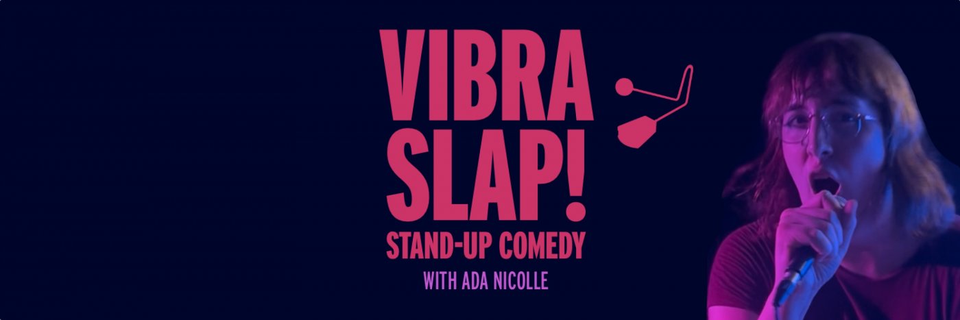 Ada Nicolle's Vibraslap! Stand-up Comedy