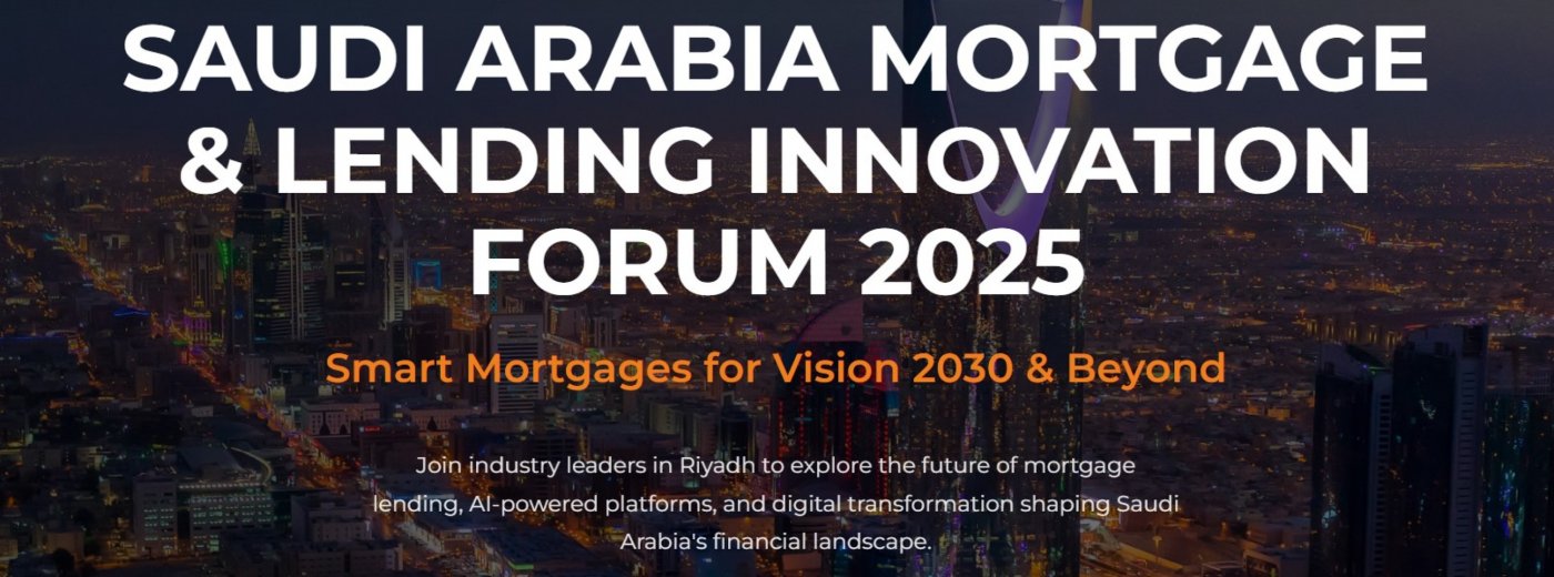 Saudi Arabia Mortgage & Lending Innovation Forum 2025: Smart Mortgages for Vision 2030 & Beyond