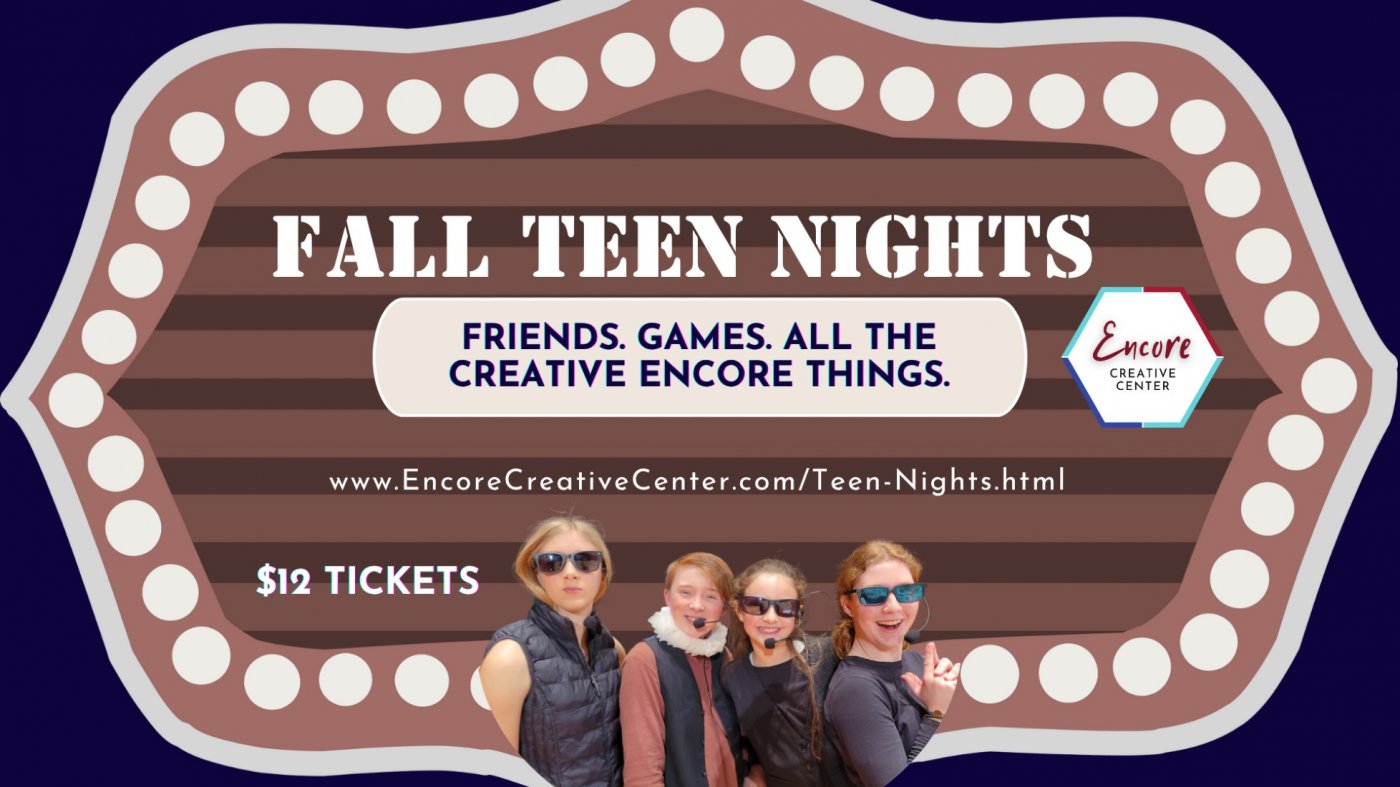 Fall TEEN NIGHTS at Encore Creative Center