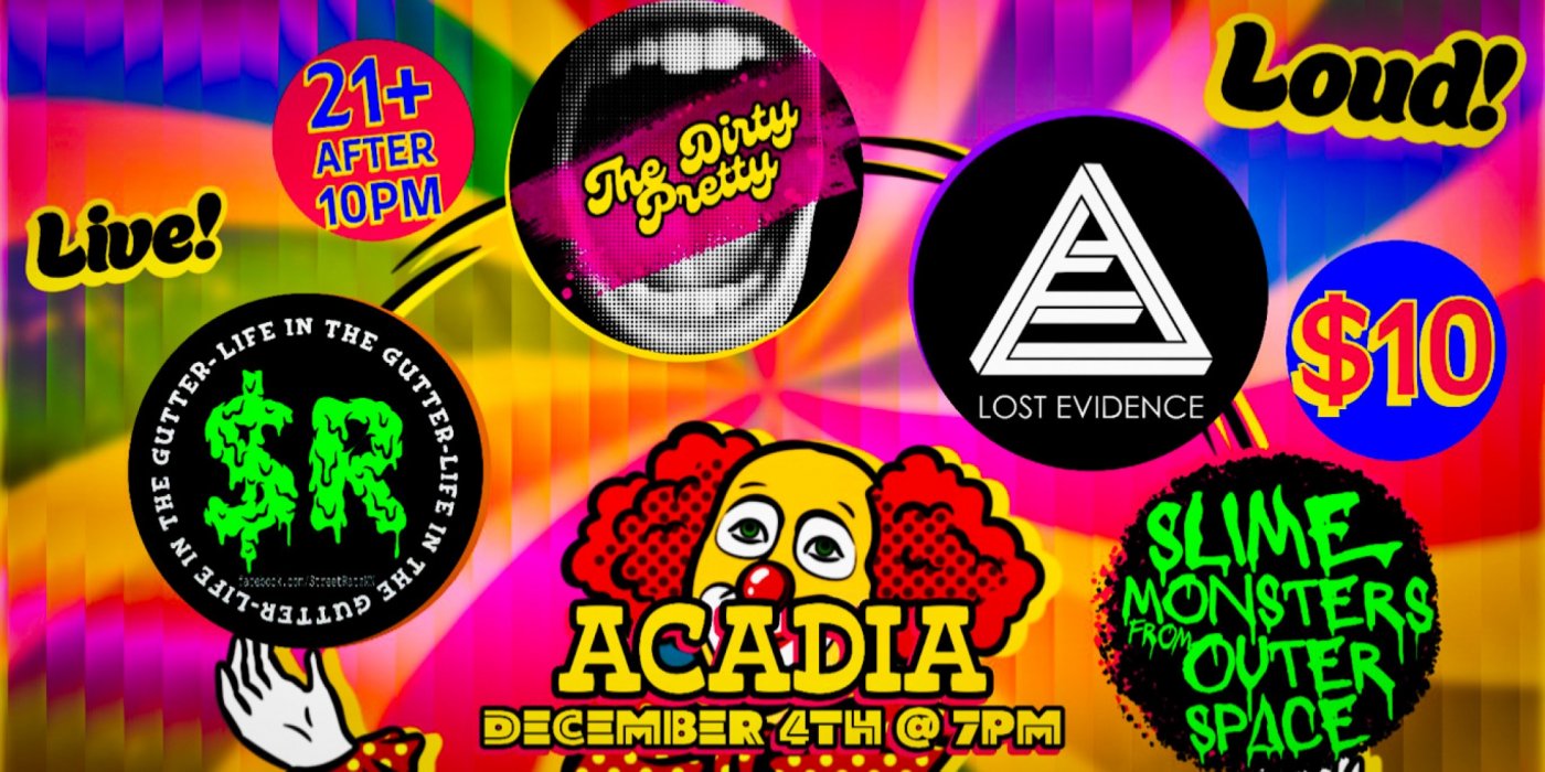 Slime Monsters from Outer Space w\/ $treet Ratz, The Dirty Pretty, + Lost Evidence at Acadia