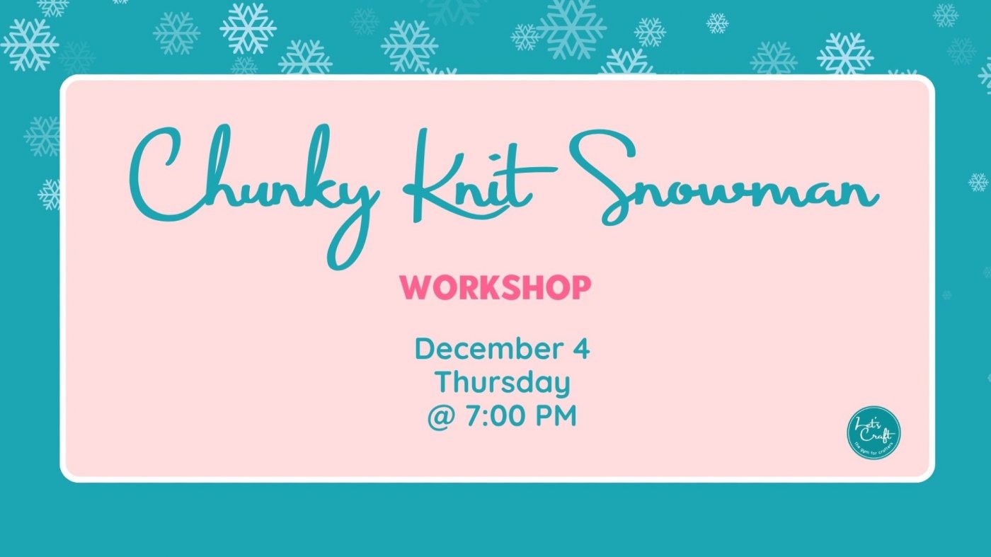 Chunky Knit Snowman Workshop \u2013 Public Workshop