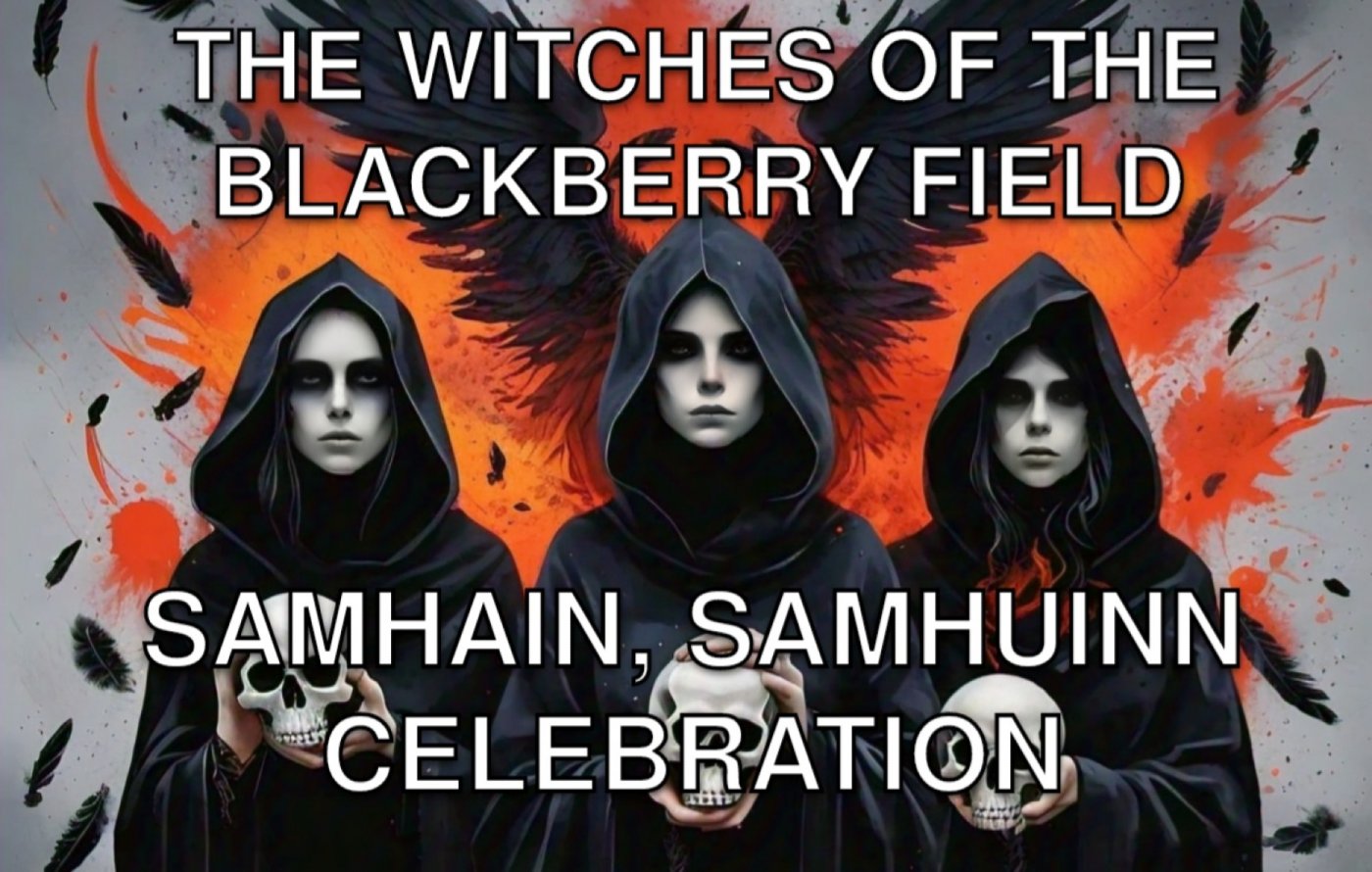 The Witches of The Blackberry Field Present, A Samhain, Samhuinn Celebration