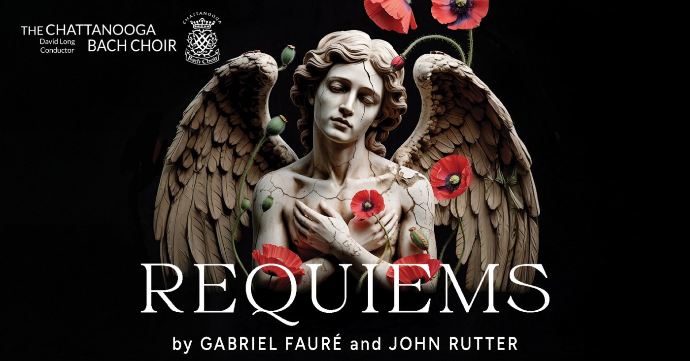 Chattanooga Bach Choir:  REQUIEMS by Faur\u00e9 & Rutter