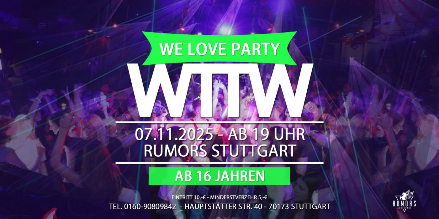 WTTW (ab 16 Jahren) - We LOVE Party - Stuttgarts angesagteste 16er Party!