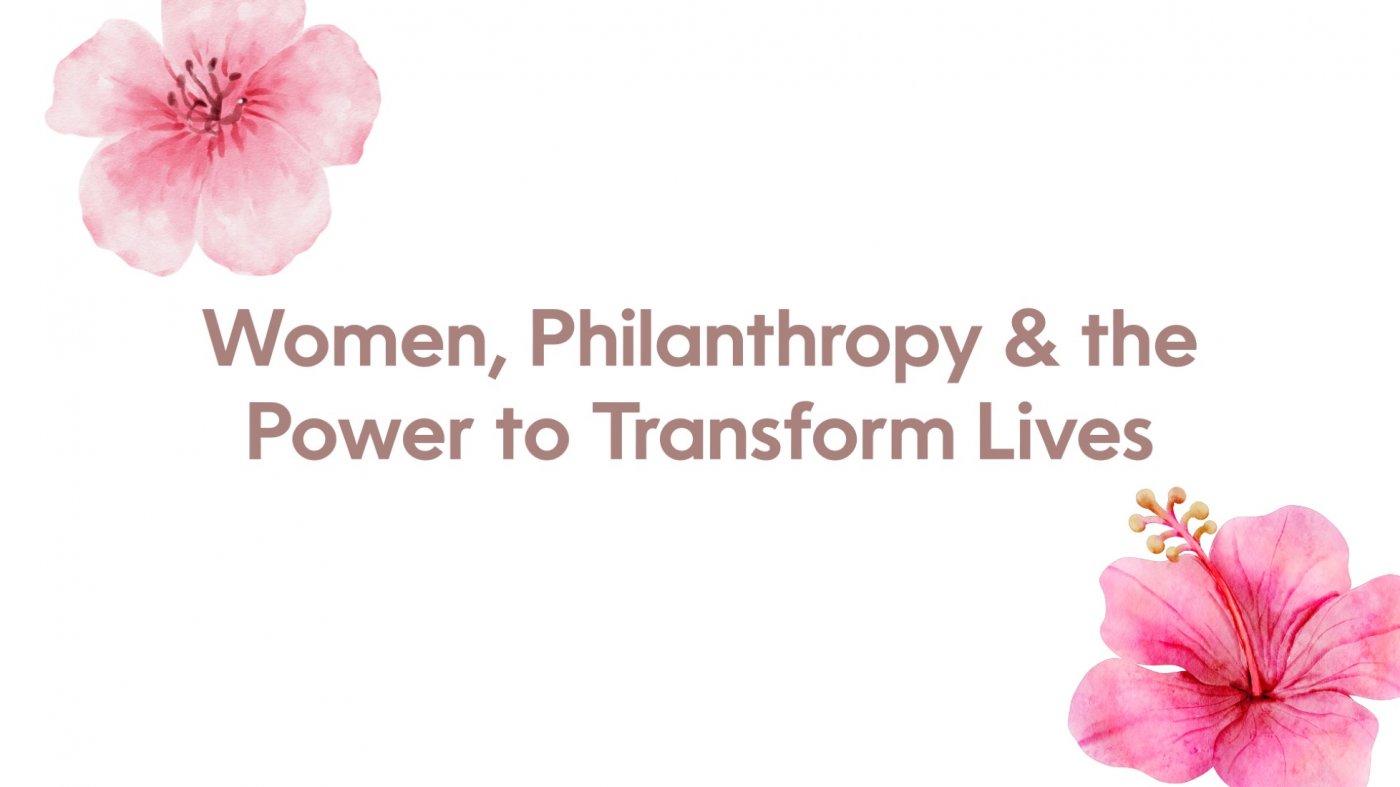 Women, Philanthropy & the Power to Transform Lives