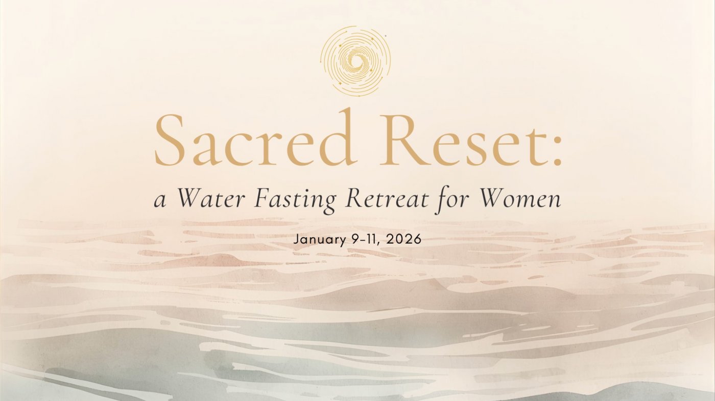Sacred Reset: A 3-Day Water Fasting Retreat for Women