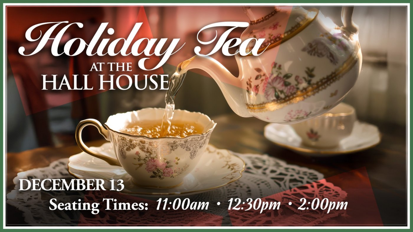 Holiday Tea at the Hall House