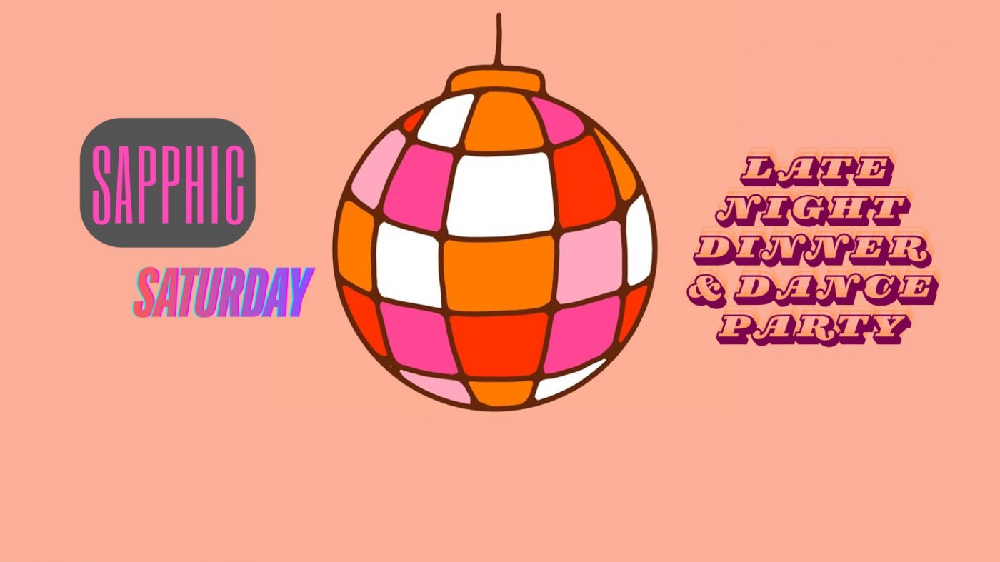 Sapphic Saturday - Late Night Dinner & Dance Party