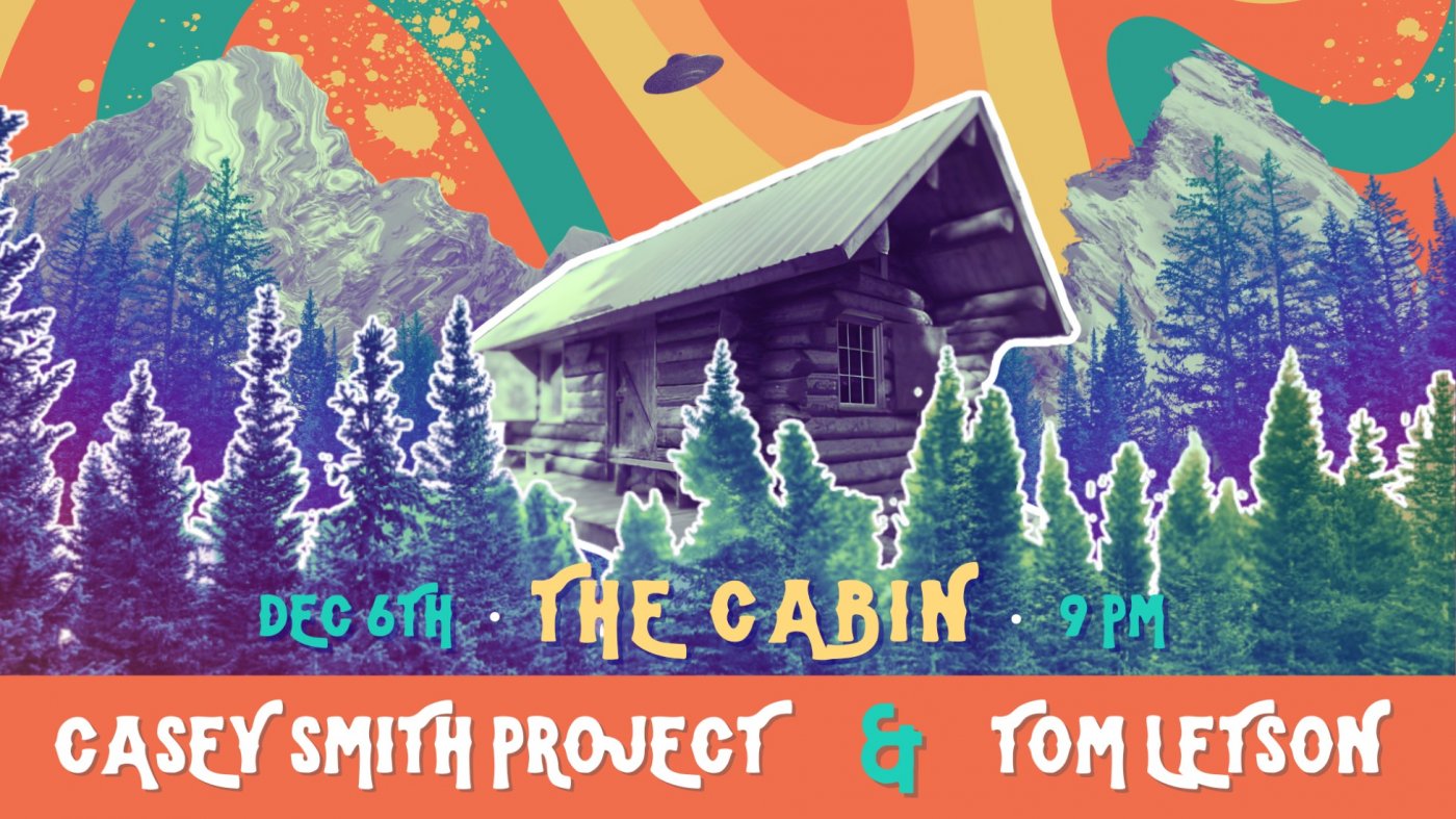 Casey Smith Project and Tom Letson at The Cabin