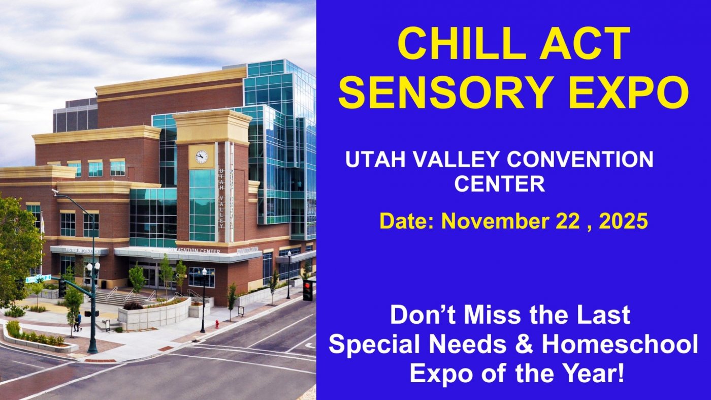 Chill Act Provo - Special Needs , Autism & Homeschool Resource Event 