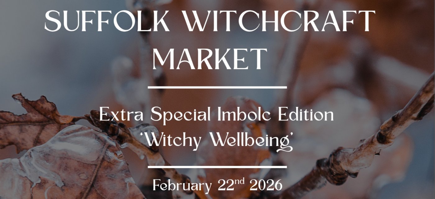 Suffolk Witchcraft Market, Imbolc '' Witchy Wellbeing''Edition