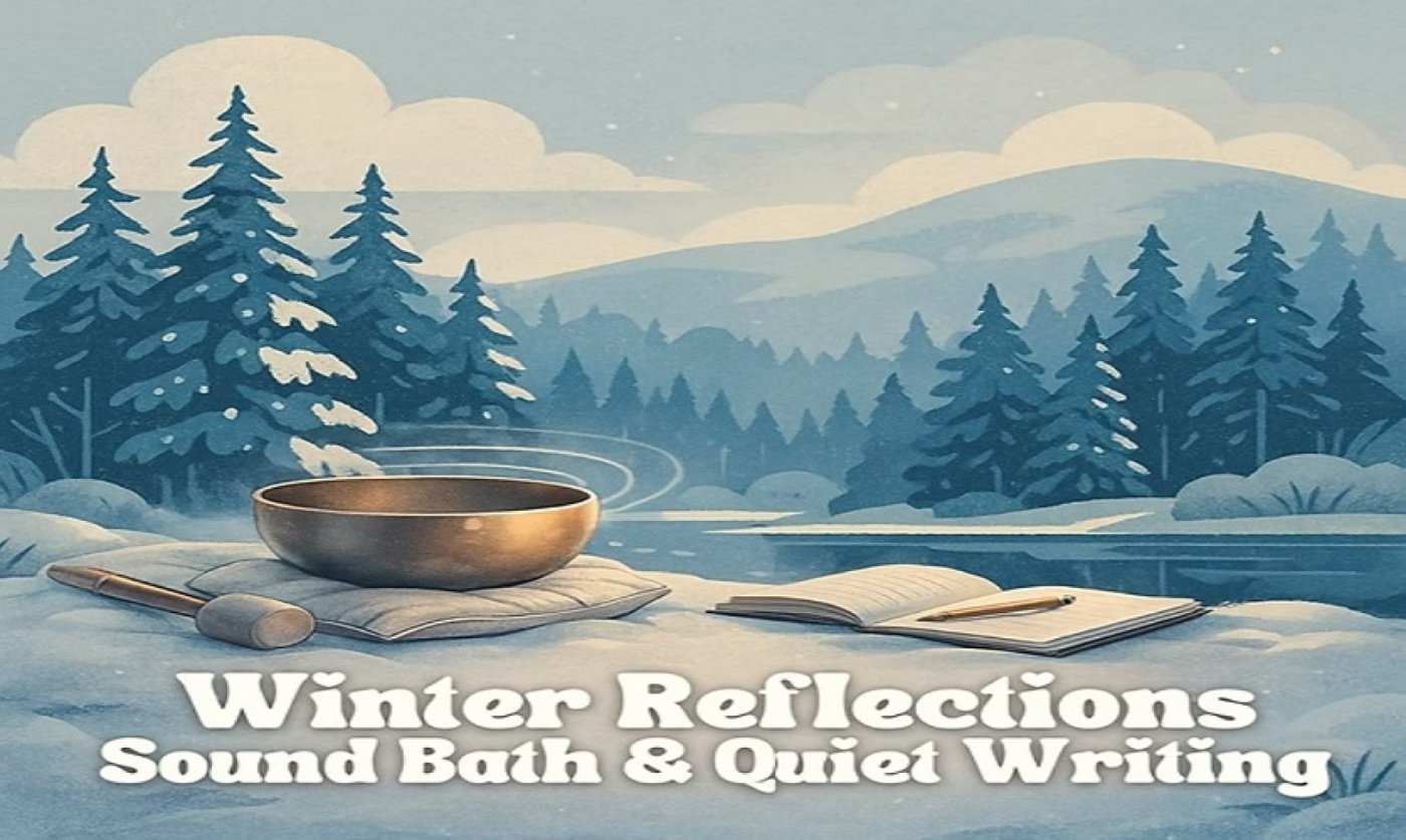 Winter Reflections: Sound Bath & Quiet Writing