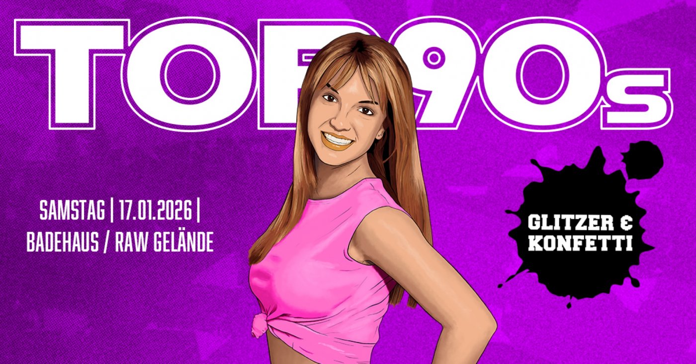 TOP90s: 90s Pop, Eurodance, Trash *KONFETTI & GLITZER SPECIAL*