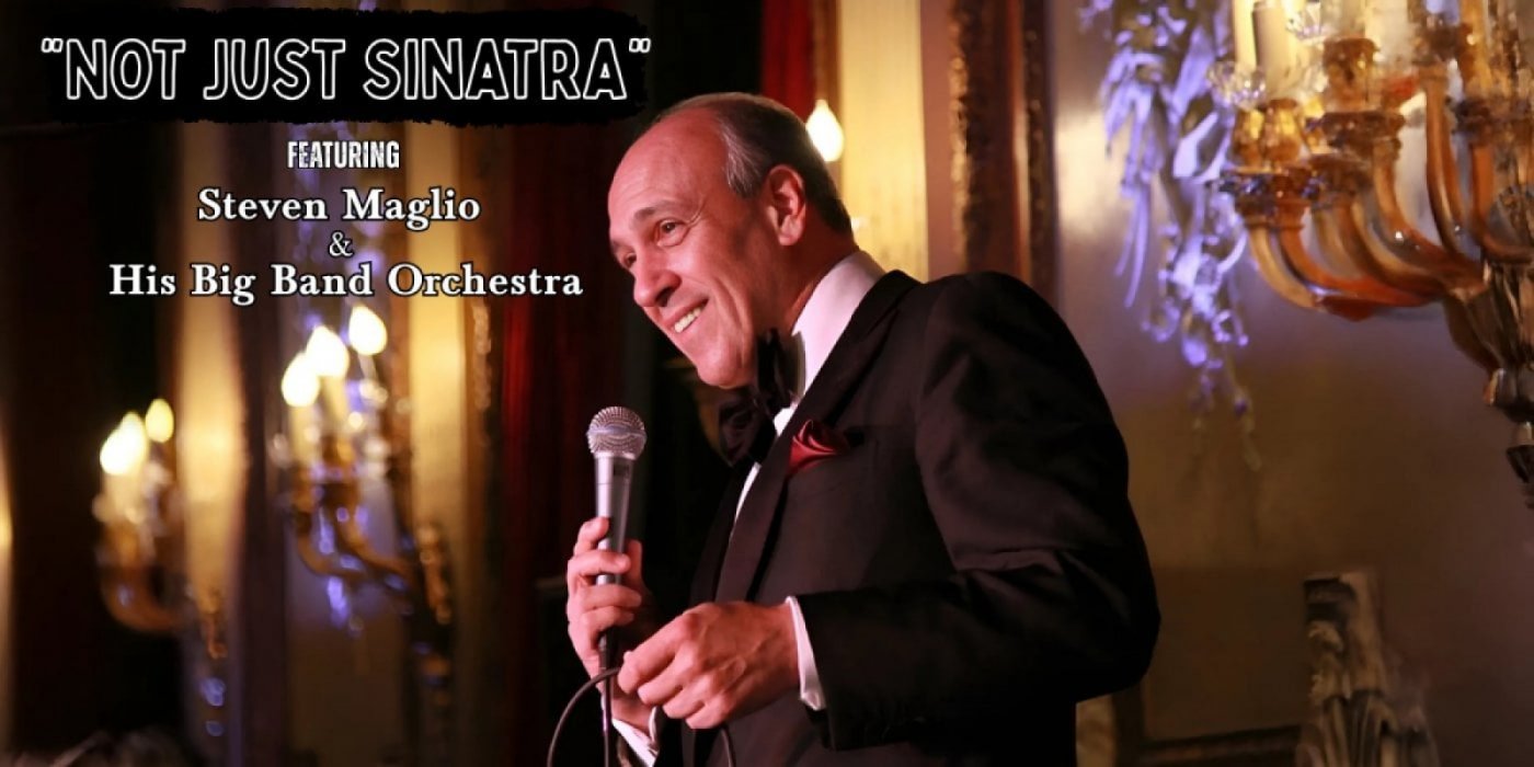 \u201cNOT Just Sinatra\u201d featuring Steven Maglio & his Big Band Orchestra