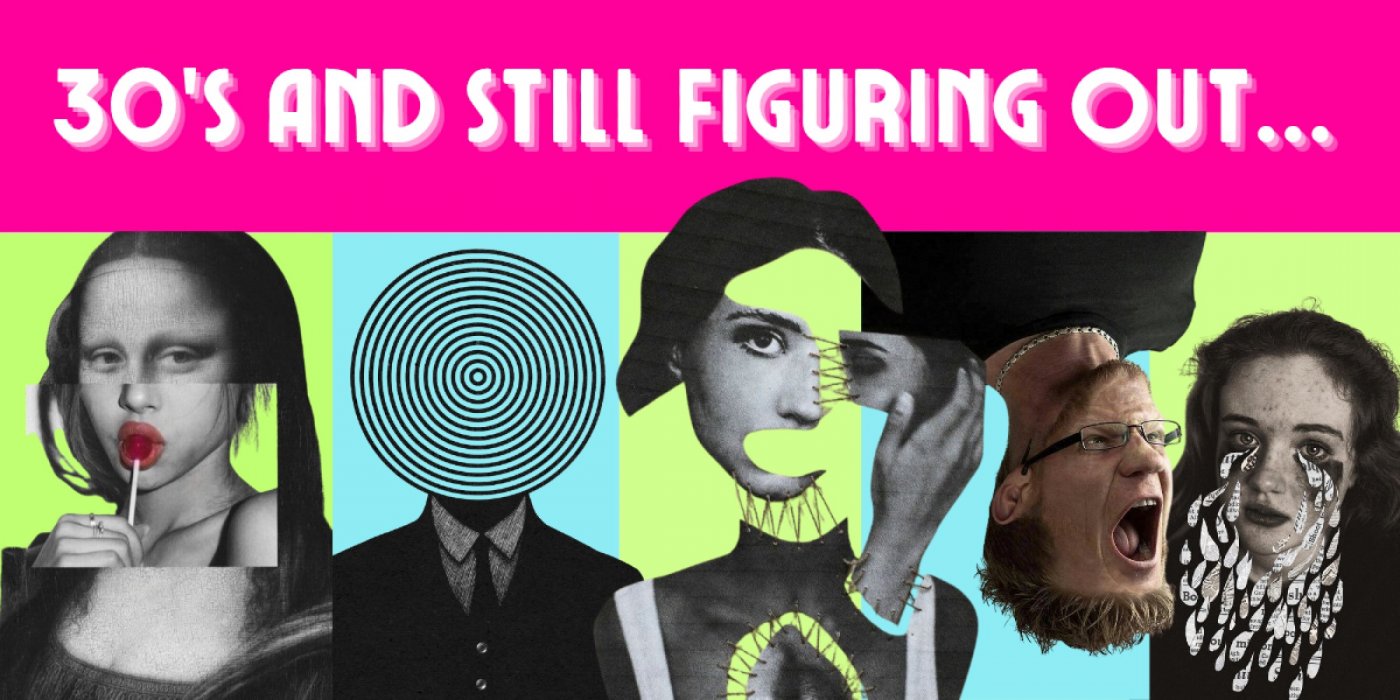 30's and still figuring out...