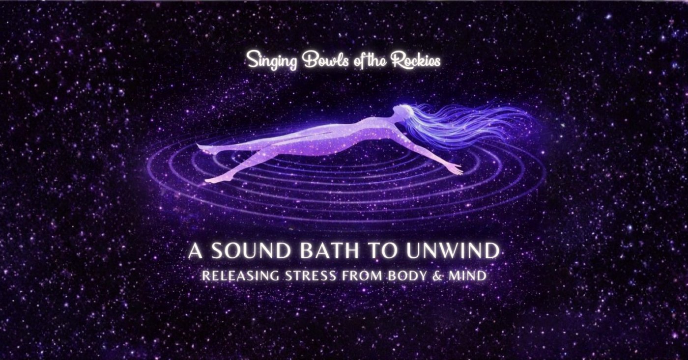 A Sound Bath to Unwind: Releasing Stress from Body & Mind