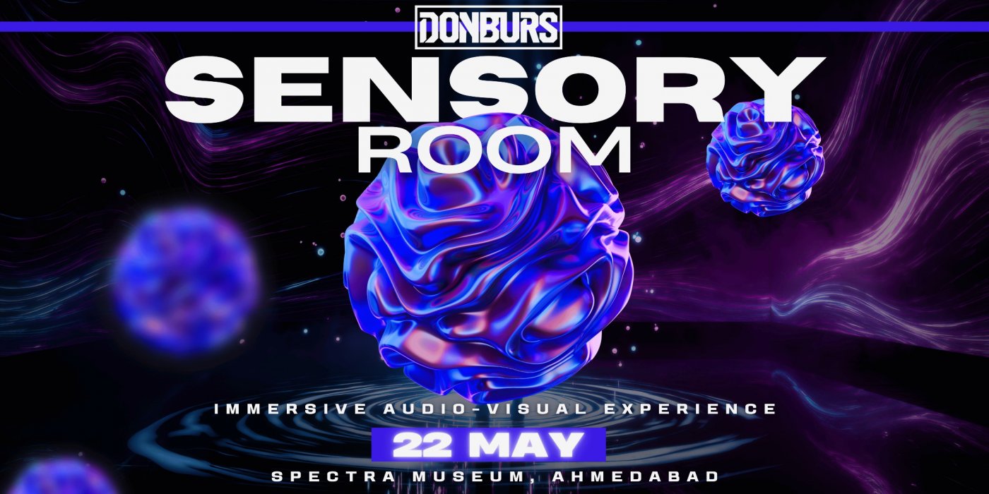 DONBURS presents: SENSORY ROOM | Ahmedabad